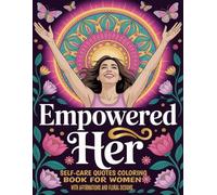 Empowered Her: Self-Care Quotes Coloring Book for Women with Affirmations and Floral Designs