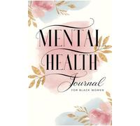 Empowered Mind: A Mental Health Journal for Black Women: Self-Care Practices to Reduce Stress, Build Confidence, and Nurture Your Well-Being