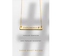Empowered: Popular Feminism and Popular Misogyny