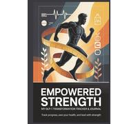 Empowered Strength: My GLP-1 Transformation Tracker & Journal for Men: Stay Accountable, Stay Empowered, Your Personalized Roadmap to Lasting Results: ... reflections to keep you engaged and inspired