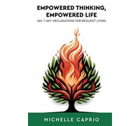 Empowered Thinking, Empowered Life: 365 "I AM" Declarations for Resilient Thinking