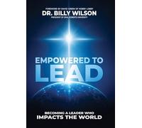 Empowered to Lead: Becoming a Leader Who Impacts the World