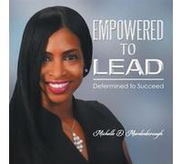 EMPOWERED TO LEAD Determined to Succeed - Michelle D. Mardenborough - Author Solutions Inc - Livre en Anglais Michelle D. MardenboroughMichelle D. Mardenborough (Auteur)