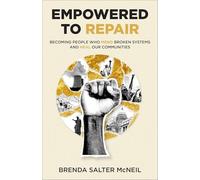Empowered to Repair: Becoming People Who Mend Broken Systems and Heal Our Communities