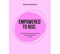 EMPOWERED TO RISE: A WORKBOOK TO ACCOMPANY BOOK EMPOWERED TO RISE