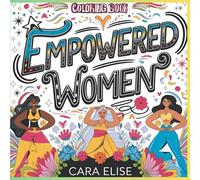 Empowered Women: A Coloring Book Celebrating Strength, Beauty, and Confidence