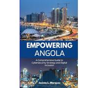 EMPOWERING ANGOLA: A COMPREHENSIVE GUIDE TO CYBERSECURITY STRATEGY AND DIGITAL INCLUSION