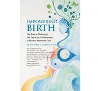 Empowering Birth: The Role Of Midwifery And Physician Collaboration In Modern Maternity Care. Paperback Book By Dr. Michael J. Hervey