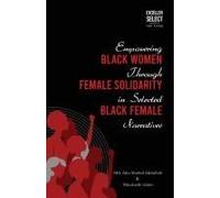 Empowering Black Women Through Female Solidarity In Selected Black Female Narratives