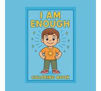 Empowering Coloring Book for Kids - I Am Enough: Positive Affirmations and Inspiring Messages to Build Confidence, Self-Esteem, and Creativity