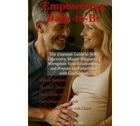 Empowering Dads-to-Be: The Essential Guide to Self-Discovery, Master Pregnancy, Strengthen Your Relation-ship, and Prepare for Fatherhood with Confidence