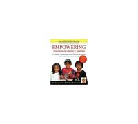 Empowering Educators Of Latino Children - A Toolkit For Teaching Spanish Speakers Prek Through Middle School