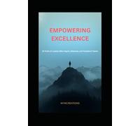 EMPOWERING EXCELLENCE: 15 Traits of Leaders Who Inspire, Motivate, and Transform Teams