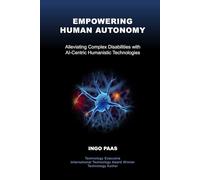 EMPOWERING HUMAN AUTONOMY: Alleviating Complex Disabilities with AI-Centric Humanistic Technologies