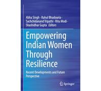 Empowering Indian Women Through Resilience: Recent Developments and Future Perspective