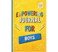 Empowering Journal for Boys Ages 7-12: 3-Minute Daily Prompts to Build Kindness, Confidence, Calm, and Strong Choices-With Weekly Reflection Rituals & Positive Affirmations