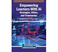 Empowering Learners With AI: Strategies, Ethics, and Frameworks