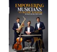 EMPOWERING MUSICIANS TO BECOME TEACHERS: FOR PRIVATE AND SMALL GROUP LESSONS