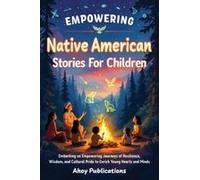 Empowering Native American Stories For Children: Embarking On Empowering Journeys Of Resilience, Wisdom, And Cultural Pride To Enrich Young Hearts And Minds (Through Time For Young Readers)