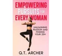 Empowering Pursuits For Every Woman: Unleashing Your Passion And Finding Your Zen