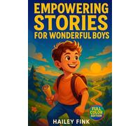 Empowering Stories for Wonderful Boys: Inspiring Tales to Develop Confidence, Resilience, Courage, Kindness and Self-Esteem for Young Explorers