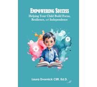 Empowering Success: Helping Your Child Build Focus, Resilience, and Independence