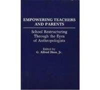 Empowering Teachers and Parents: School Restructuring Through the Eyes of Anthropologists
