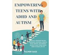 EMPOWERING TEENS WITH ADHD AND AUTISM: Practical Strategies for Self-Confidence, Emotional Strength, Social Growth, and Everyday Success to Help Young People Shine in School and Life