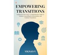 Empowering Transitions : Guiding The Next Step: A Comprehensive Guide To Student Counseling For Intermediate And Graduate Transitions