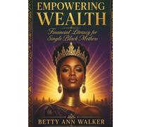 Empowering Wealth: Financial Literacy for Single Black Mothers | Generational Wealth Building, Simple Strategies to Manage Debt, and Teaching Your Children