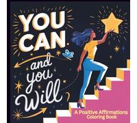 Empowering Women A Positive Affirmations Coloring Book for Confidence and Self-Love: Inspiring Coloring Pages with Motivational Quotes to Boost Self-Esteem, Practice Mindfulness, and Promote Self-Care