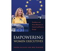 Empowering Women Executives: Presidents and Prime Ministers in Central and Eastern Europe