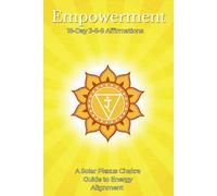 Empowerment 18-Day 3-6-9 Affirmations: A Solar Plexus Chakra Guide to Energy Alignment
