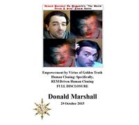 Empowerment by Virtue of Golden Truth, Human Cloning: Specifically, REM Driven Human Cloning, FULL DISCLOSURE
