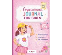 Empowerment Journal for Girls: 3-Minute Daily Prompts for Kids Ages 7-12 to Build Confidence, Calm, Kindness, and Strong Choices
