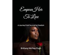 EmpowHer To Live: A Journey from Survival to Freedom