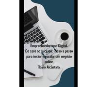 Empreendedorismo digital: Do zero ao sucesso. Passo a passo para iniciar e escalar um negócio online