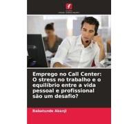 Emprego No Call Center: O Stress No Trabalho E O Equilíbrio Entre A Vida Pessoal E Profissional São Um Desafio?