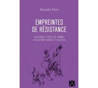 Empreintes De Résistance - Filiations Et Récits De Femmes Autochtones, Noires Et Racisées