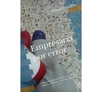 Empresaria por error: Cómo una mujer transformó el miedo en ingresos y construyó una empresa desde cero