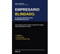 Empresario Blindado: El sistema que usan los inversores inteligentes para proteger, escalar y heredar su patrimonio en Estados Unidos