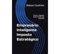Empresário Inteligente Imposto Estratégico: Como o imposto pode mudar sua empresa