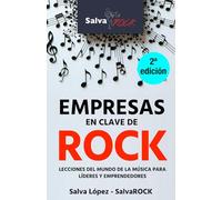 Empresas en clave de ROCK: Lecciones del mundo de la música para líderes y emprendedores