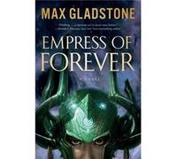 Empress of Forever by Max Gladstone Max Gladstone (Auteur)