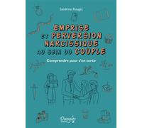 Emprise et perversion narcissique au sein du couple - Comprendre pour s'en sortir - Sandrine Rouget - Dangles - broché - Guide