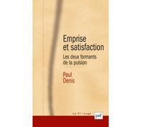 Emprise et satisfaction Les deux formants de la pulsion - Paul Denis - Puf - broché - Essai