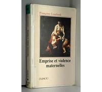 Emprise et violence maternelles: Étude d'anthropologie psychanalytique