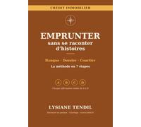 Emprunter sans se raconter d'histoires: Lire son dossier comme une banque, éviter les refus et choisir son courtier
