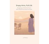 Empty Arms, Full Life: Navigating a Child-Free Future When Motherhood Was the Dream