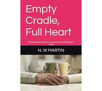 Empty Cradle, Full Heart: Trusting God In Silence: A story of Love Without A Child